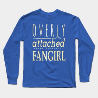 OVERLY ATTACHED FANGIRL Long Sleeve T-Shirt